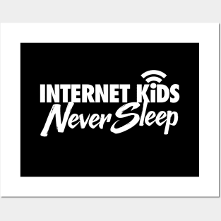 Internet Kids Never Sleep Posters and Art